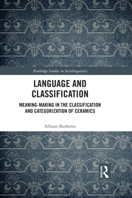 Language and Classification : Meaning-Making in the Classification and Categorization of Ceramics, EPUB eBook