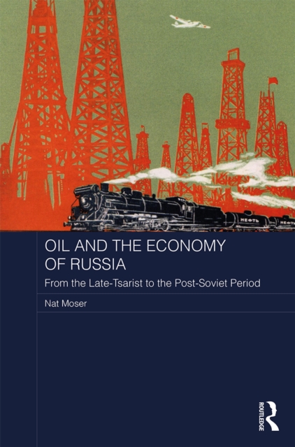 Oil and the Economy of Russia : From the Late-Tsarist to the Post-Soviet Period, PDF eBook