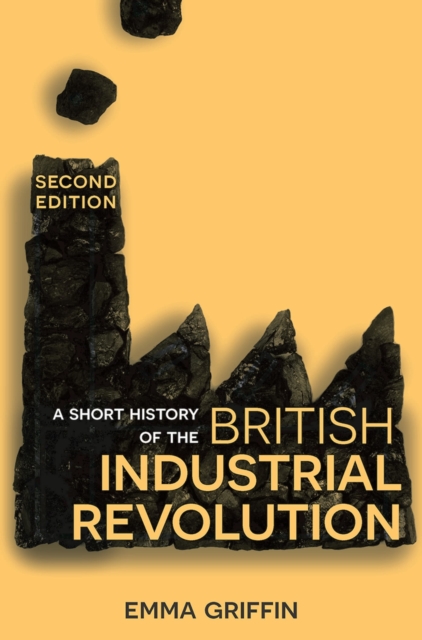 A Short History of the British Industrial Revolution, Hardback Book