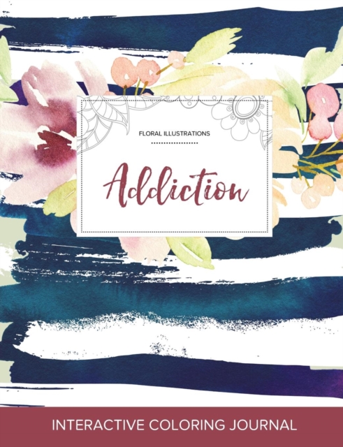 Adult Coloring Journal : Addiction (Floral Illustrations, Nautical Floral), Paperback / softback Book
