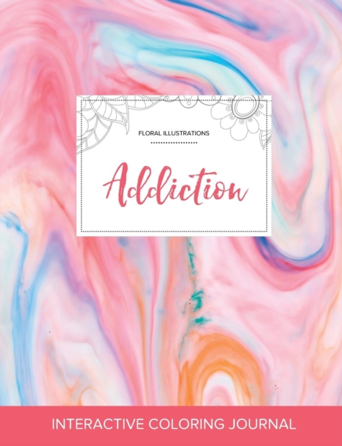 Adult Coloring Journal : Addiction (Floral Illustrations, Bubblegum), Paperback / softback Book