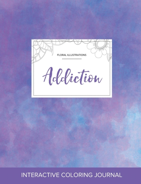Adult Coloring Journal : Addiction (Floral Illustrations, Purple Mist), Paperback / softback Book
