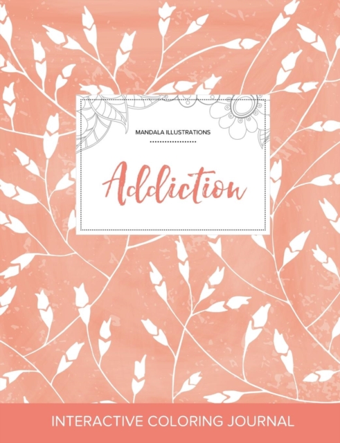 Adult Coloring Journal : Addiction (Mandala Illustrations, Peach Poppies), Paperback / softback Book