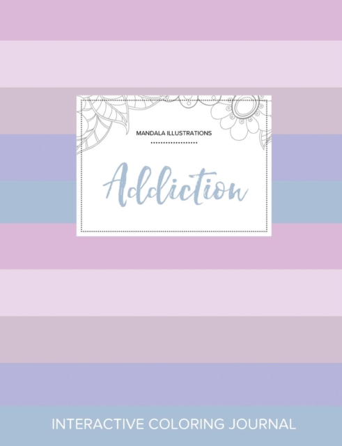 Adult Coloring Journal : Addiction (Mandala Illustrations, Pastel Stripes), Paperback / softback Book