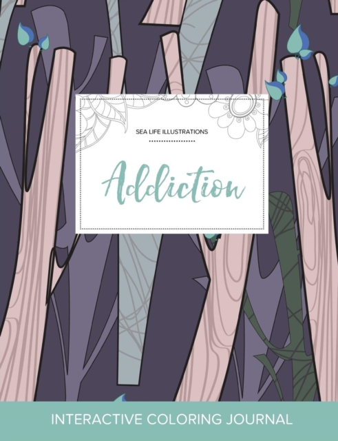 Adult Coloring Journal : Addiction (Sea Life Illustrations, Abstract Trees), Paperback / softback Book