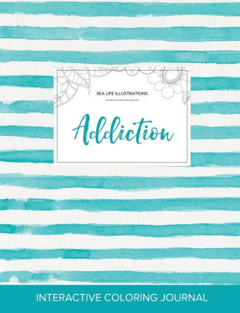 Adult Coloring Journal : Addiction (Sea Life Illustrations, Turquoise Stripes), Paperback / softback Book
