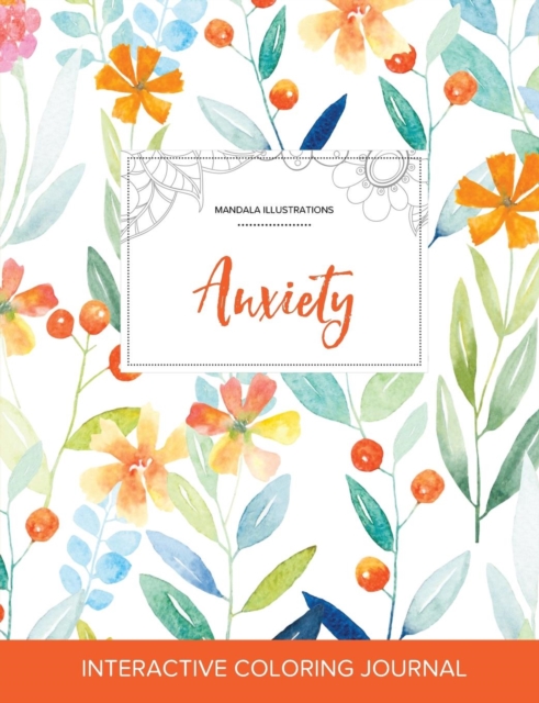 Adult Coloring Journal : Anxiety (Mandala Illustrations, Springtime Floral), Paperback / softback Book