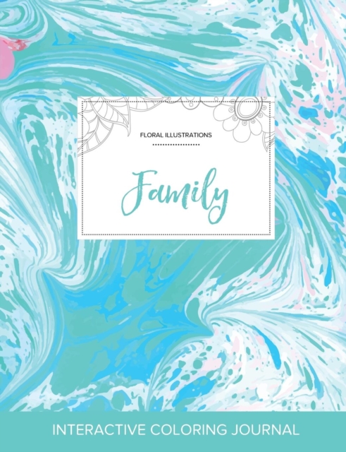 Adult Coloring Journal : Family (Floral Illustrations, Turquoise Marble), Paperback / softback Book