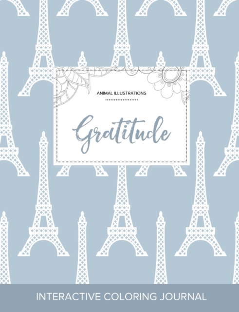 Adult Coloring Journal : Gratitude (Animal Illustrations, Eiffel Tower), Paperback / softback Book