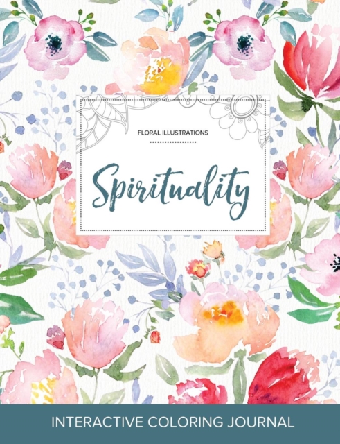 Adult Coloring Journal : Spirituality (Floral Illustrations, Le Fleur), Paperback / softback Book