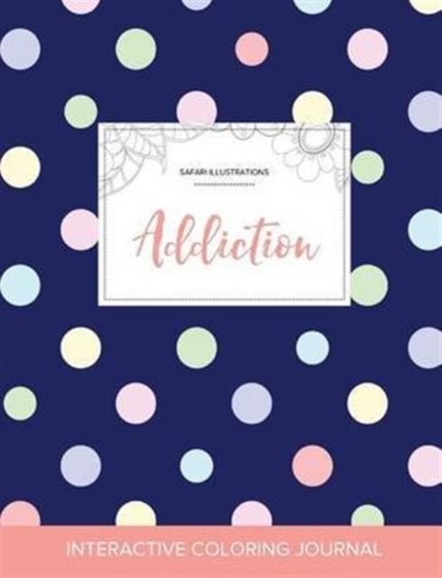 Adult Coloring Journal : Addiction (Safari Illustrations, Polka Dots), Paperback / softback Book