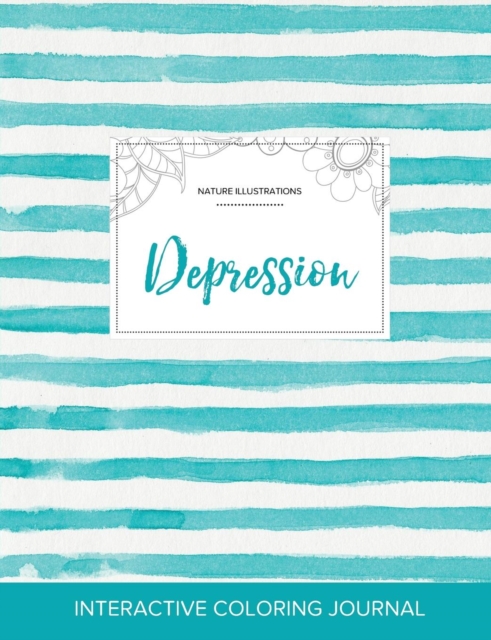 Adult Coloring Journal : Depression (Nature Illustrations, Turquoise Stripes), Paperback / softback Book