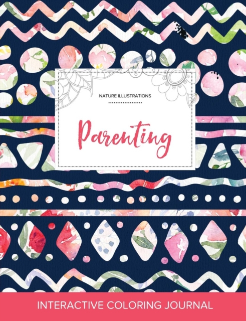 Adult Coloring Journal : Parenting (Nature Illustrations, Tribal Floral), Paperback / softback Book