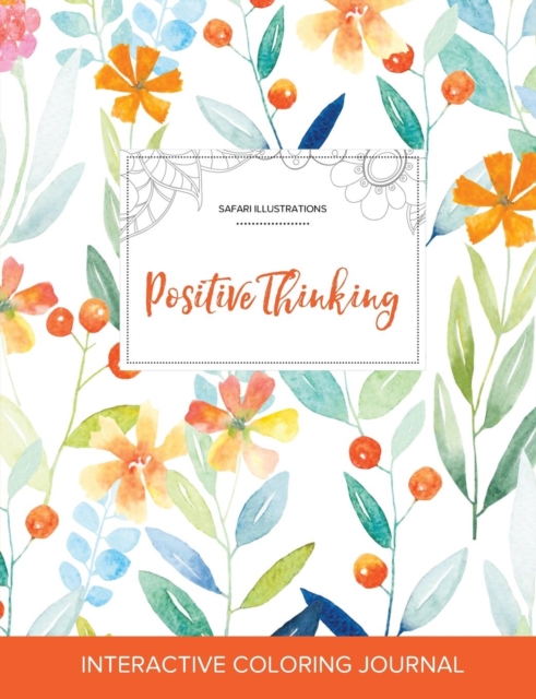 Adult Coloring Journal : Positive Thinking (Safari Illustrations, Springtime Floral), Paperback / softback Book