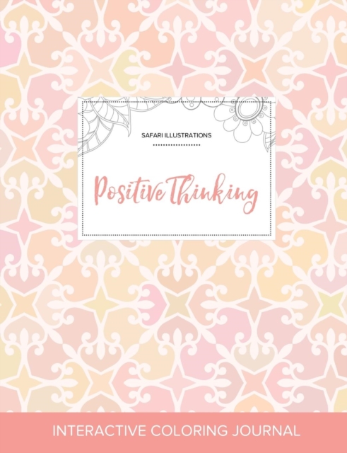 Adult Coloring Journal : Positive Thinking (Safari Illustrations, Pastel Elegance), Paperback / softback Book