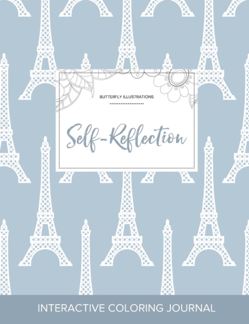 Adult Coloring Journal : Self-Reflection (Butterfly Illustrations, Eiffel Tower), Paperback / softback Book