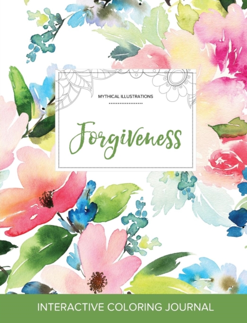 Adult Coloring Journal : Forgiveness (Mythical Illustrations, Pastel Floral), Paperback / softback Book