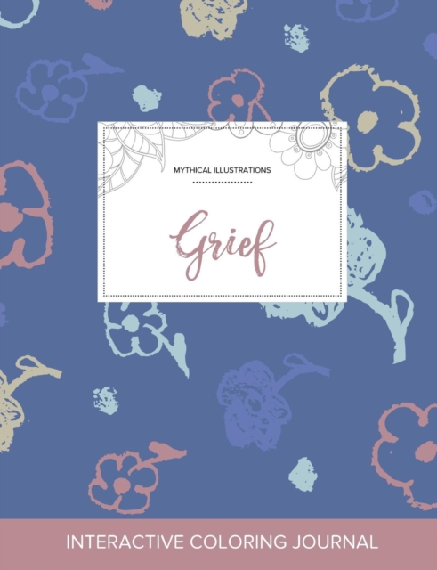 Adult Coloring Journal : Grief (Mythical Illustrations, Simple Flowers), Paperback / softback Book