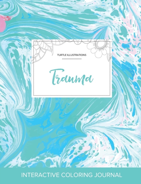 Adult Coloring Journal : Trauma (Turtle Illustrations, Turquoise Marble), Paperback / softback Book