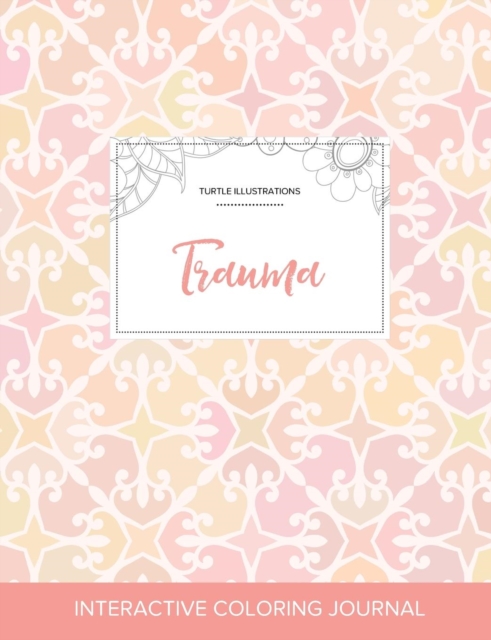 Adult Coloring Journal : Trauma (Turtle Illustrations, Pastel Elegance), Paperback / softback Book