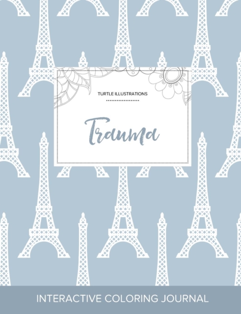 Adult Coloring Journal : Trauma (Turtle Illustrations, Eiffel Tower), Paperback / softback Book