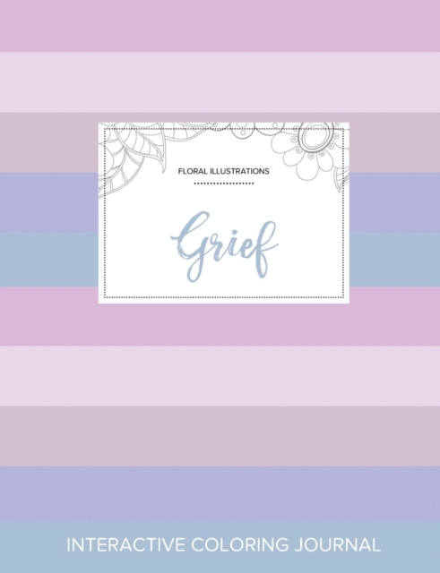 Adult Coloring Journal : Grief (Floral Illustrations, Pastel Stripes), Paperback / softback Book