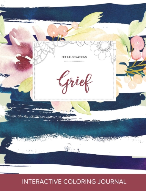 Adult Coloring Journal : Grief (Pet Illustrations, Nautical Floral), Paperback / softback Book