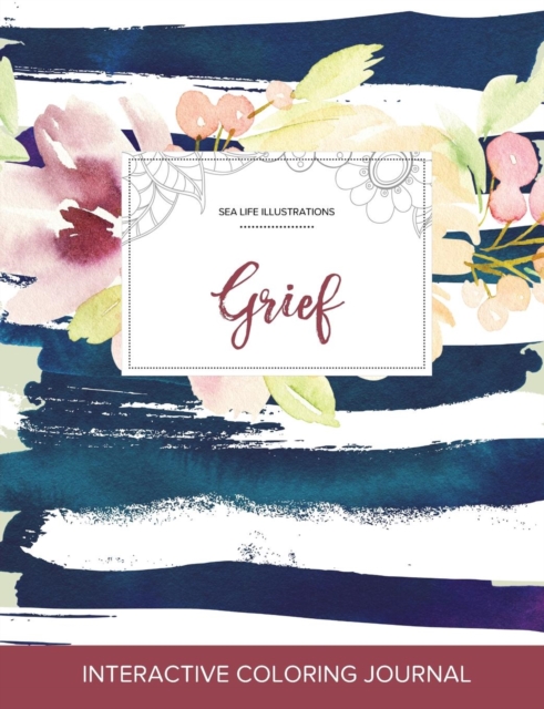 Adult Coloring Journal : Grief (Sea Life Illustrations, Nautical Floral), Paperback / softback Book