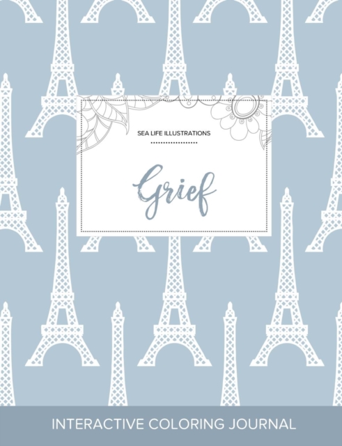 Adult Coloring Journal : Grief (Sea Life Illustrations, Eiffel Tower), Paperback / softback Book