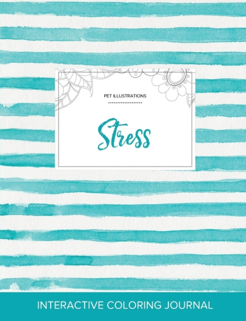 Adult Coloring Journal : Stress (Pet Illustrations, Turquoise Stripes), Paperback / softback Book