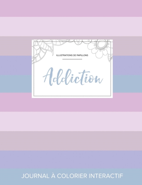 Journal de Coloration Adulte : Addiction (Illustrations de Papillons, Rayures Pastel), Paperback / softback Book