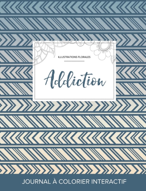 Journal de Coloration Adulte : Addiction (Illustrations Florales, Tribal), Paperback / softback Book