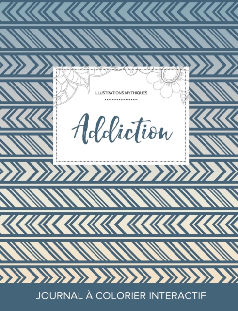 Journal de Coloration Adulte : Addiction (Illustrations Mythiques, Tribal), Paperback / softback Book