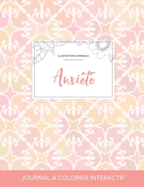Journal de Coloration Adulte : Anxiete (Illustrations D'Animaux, Elegance Pastel), Paperback / softback Book