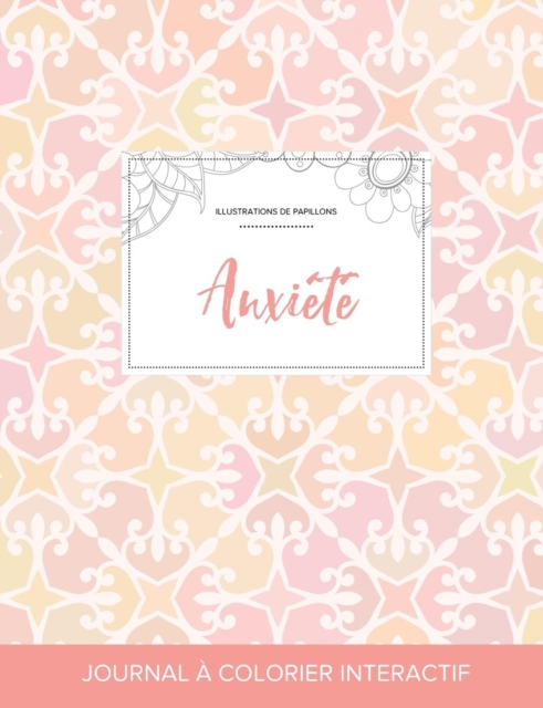 Journal de Coloration Adulte : Anxiete (Illustrations de Papillons, Elegance Pastel), Paperback / softback Book