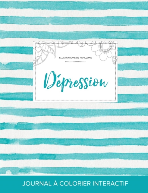 Journal de Coloration Adulte : Depression (Illustrations de Papillons, Rayures Turquoise), Paperback / softback Book