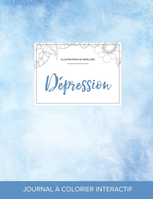 Journal de Coloration Adulte : Depression (Illustrations de Papillons, Cieux Degages), Paperback / softback Book