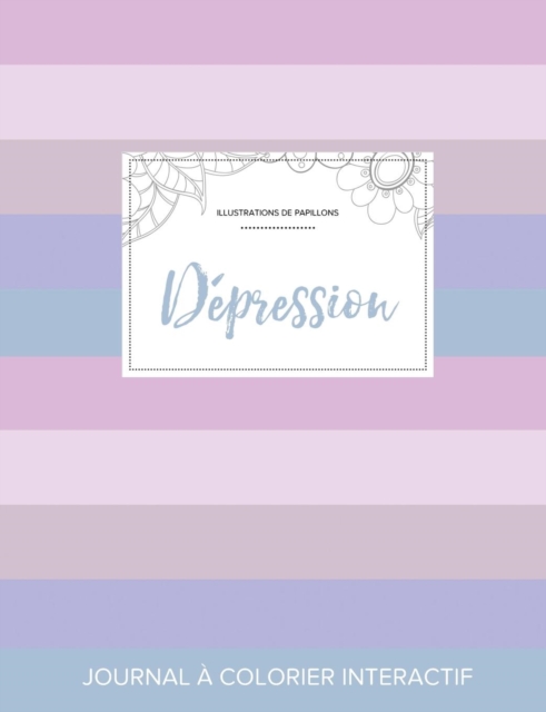 Journal de Coloration Adulte : Depression (Illustrations de Papillons, Rayures Pastel), Paperback / softback Book