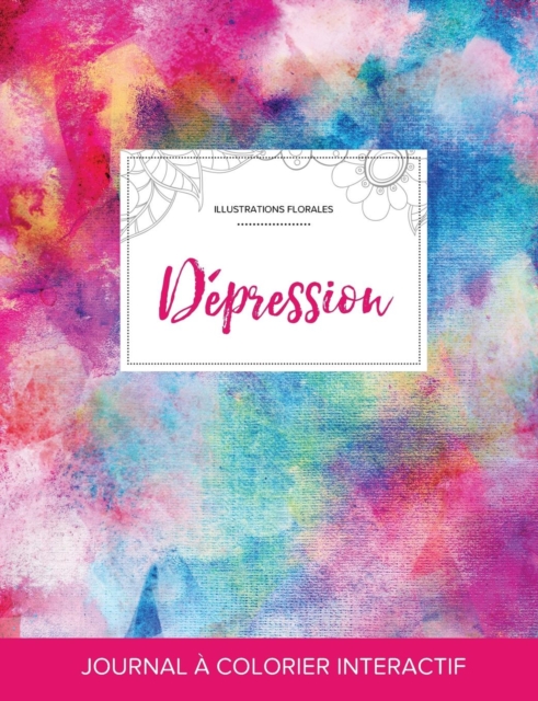 Journal de Coloration Adulte : Depression (Illustrations Florales, Toile ARC-En-Ciel), Paperback / softback Book