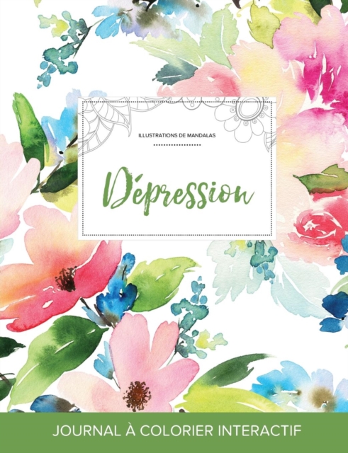 Journal de Coloration Adulte : Depression (Illustrations de Mandalas, Floral Pastel), Paperback / softback Book