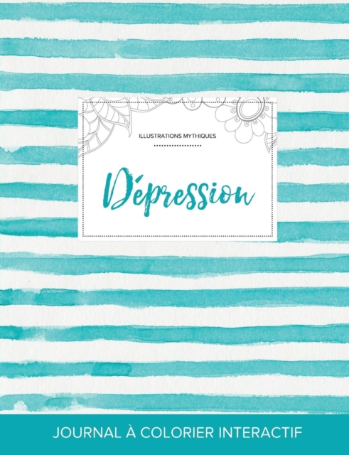 Journal de Coloration Adulte : Depression (Illustrations Mythiques, Rayures Turquoise), Paperback / softback Book