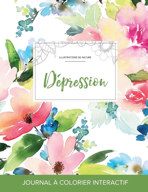 Journal de Coloration Adulte : Depression (Illustrations de Nature, Floral Pastel), Paperback / softback Book