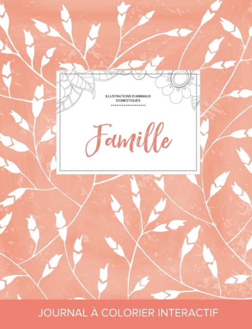 Journal de Coloration Adulte : Famille (Illustrations D'Animaux Domestiques, Coquelicots Peche), Paperback / softback Book