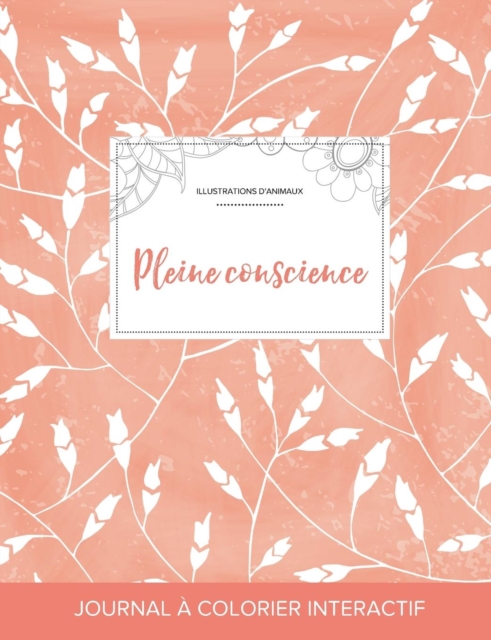 Journal de Coloration Adulte : Pleine Conscience (Illustrations D'Animaux, Coquelicots Peche), Paperback / softback Book