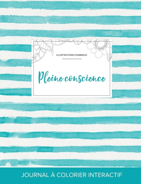 Journal de Coloration Adulte : Pleine Conscience (Illustrations D'Animaux, Rayures Turquoise), Paperback / softback Book
