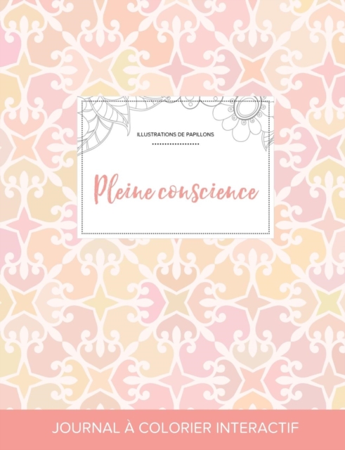Journal de Coloration Adulte : Pleine Conscience (Illustrations de Papillons, Elegance Pastel), Paperback / softback Book