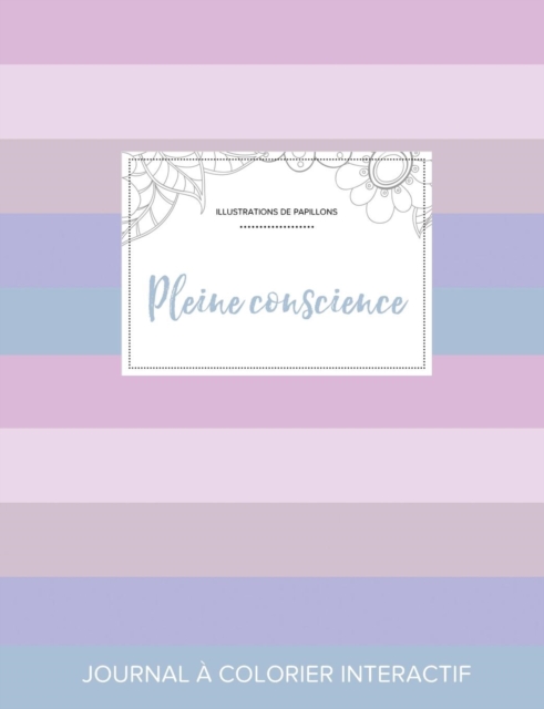 Journal de Coloration Adulte : Pleine Conscience (Illustrations de Papillons, Rayures Pastel), Paperback / softback Book