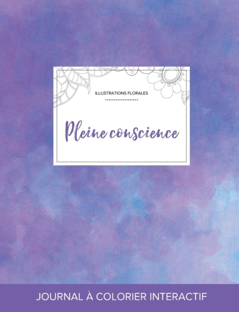Journal de Coloration Adulte : Pleine Conscience (Illustrations Florales, Brume Violette), Paperback / softback Book
