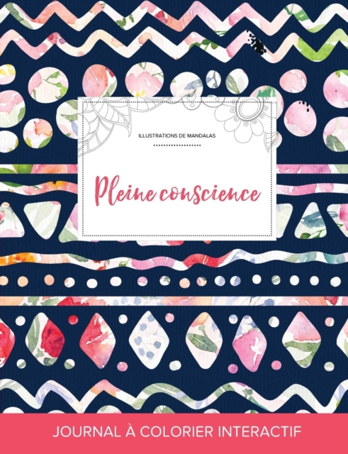 Journal de Coloration Adulte : Pleine Conscience (Illustrations de Mandalas, Floral Tribal), Paperback / softback Book