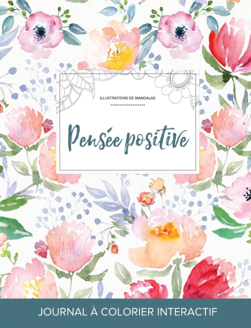 Journal de Coloration Adulte : Pensee Positive (Illustrations de Mandalas, La Fleur), Paperback / softback Book